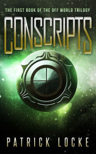 Title: Conscripts: The first book of The Off World Trilogy, Author: Patrick Locke
