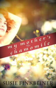 Title: My Mother's Chamomile, Author: Susie Finkbeiner