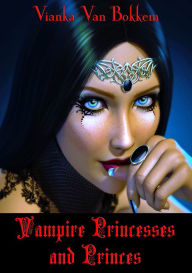 Title: Vampire Princesses and Princes, Author: Vianka Van Bokkem