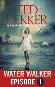 Title: Water Walker (Episode 1 of 4), Author: Ted Dekker