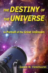 Title: Destiny of the Universe: In Pursuit of the Great Unknown, Author: Gerard M. Verschuuren