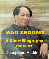 Title: Mao Zedong - A Short Biography for Kids, Author: Josephine Madden