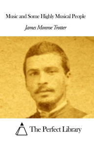 Title: Music and Some Highly Musical People, Author: James Monroe Trotter