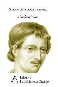 Title: Spaccio de la bestia trionfante, Author: Giordano Bruno