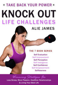 Title: Take Back Your Power ... Knock Out Life Challenges - The Complete 7 Book Series, Author: Alie James