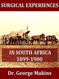 Title: Surgical Experiences in South Africa 1899-1900, Author: George Henry Makins