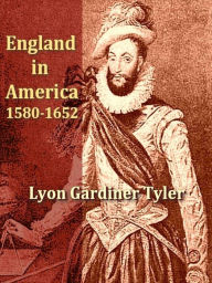 Title: England in America 1580-1652, Author: Lyon Gardiner Tyler
