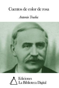 Title: Cuentos de color de rosa, Author: Antonio Trueba