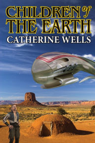 Title: Children of the Earth, Author: Catherine Wells