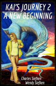 Title: Kai's Journey 2 A New Beginning, Author: Charles Siefken