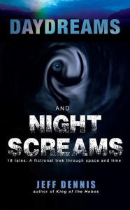 Title: Daydreams and Night Screams, Author: Jeff Dennis