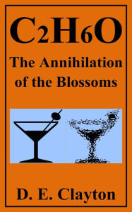 Title: C2H6O: The Annihilation of the Blossoms, Author: D. E. Clayton