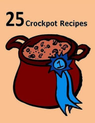 Title: CookBook on 25 Crockpot Recipes - There is still a window of opportunity in our day to prepare a delicious, healthy meal for our family..., Author: FYI