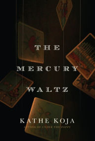 Title: The Mercury Waltz, Author: Kathe Koja