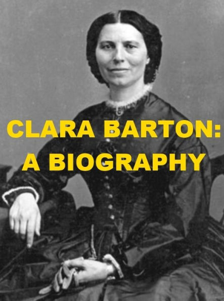 Clara Barton: A Biography