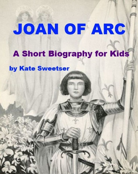 Joan of Arc - A Short Biography for Kids