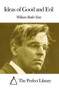Title: Ideas of Good and Evil, Author: William Butler Yeats