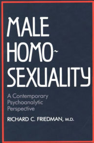 Title: Male Homosexuality: A Contemporary Psychoanalytic Perspective, Author: Richard C. Friedman