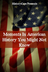 Title: Moments In American History You Might Not Know, Author: Howard Brinkley