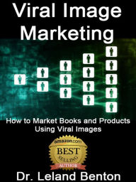 Title: Viral Image Marketing, Author: Dr. Leland Benton