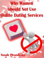 Why Women Should Not Use Online Dating Sites