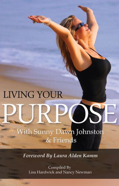 Living Your Purpose With Sunny Dawn Johnston & Friends
