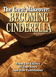 Title: The Great Makeover: Becoming Cinderella, Author: True Renditions