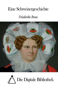 Title: Eine Schweizergeschichte, Author: Friederike Brun