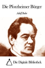 Title: Die Pforzheimer Bürger, Author: Adolf Bube