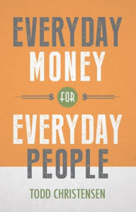 Title: Everyday Money for Everyday People, Author: Todd Christensen