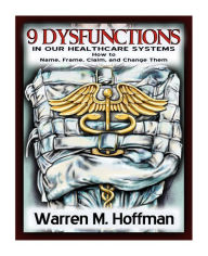 Title: 9 Dysfunctions in Our Healthcare Systems, Author: Warren Hoffman