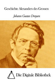 Title: Geschichte Alexanders des Grossen, Author: Johann Gustav Droysen