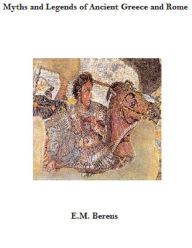 Title: Myths and Legends of Ancient Greece and Rome, Author: E.M. Berens