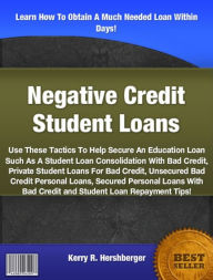 Title: Negative Credit Student Loans: Use These Tactics To Help Secure An Education Loan Such As A Student Loan Consolidation With Bad Credit, Private Student Loans For Bad Credit, Unsecured Bad Credit Personal Loans,Secured Personal Loans With Bad Credit, Author: Kerry R. Hershberger