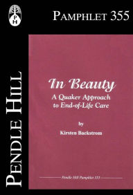 Title: In Beauty - A Quaker Approach to End-of-Life Care, Author: Kirsten Backstrom