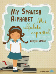 Title: My Spanish Alphabet/Mi Alfabeto Español, Author: Maria Solis