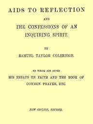 Title: Aids to Reflection and the Confessions of an Inquiring Spirit, Author: Samuel Taylor Coleridge