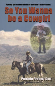 Title: So You Wanna be a Cowgirl, Author: Patricia Probert Gott