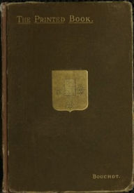 Title: The Printed Book (Illustrated), Author: Henri Bouchot