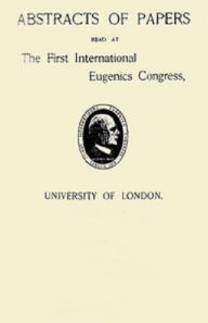 Title: Abstracts of Papers Read at the First International Eugenics Congress, Author: Various