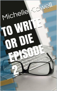 Title: To Write or Die Episode 2, Author: Michelle Kidwell