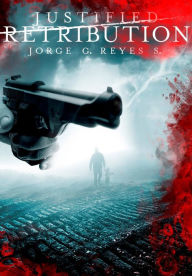 Title: Justified Retribution (International Thriller), Author: Jorge G. Reyes S.