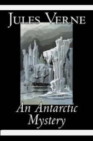 Title: An Antartic Mystery.....Complete Version, Author: Jules Verne