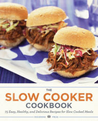 Title: The Slow Cooker Cookbook: 75 Easy, Healthy, and Delicious Recipes for Slow Cooked Meals, Author: Salinas Press