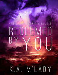 Title: Redeemed By You, Author: K.A. M'Lady