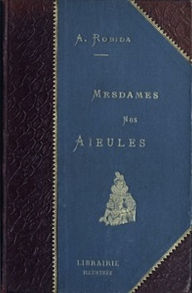 Title: Mesdames Nos Aïeules (Illustrated), Author: Albert Robida