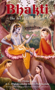 Title: Bhakti, the Art of Eternal Love, Author: His Divine Grace A. C. Bhaktivedanta Swami Prabhupada