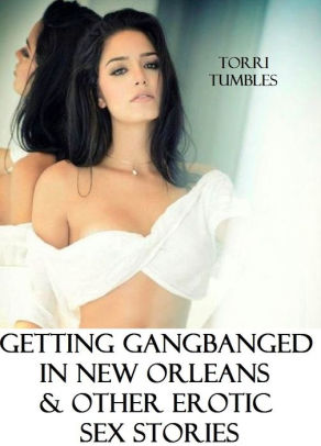 Bdsm Gang Sex - Best Sex Getting Gang Banged in New Orleans & Other Erotic Romance Sex  Stories XXX( sex, porn, real porn, BDSM, bondage, oral, anal, erotic,  erotica, ...