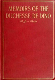 Title: Memoirs of the Duchesse de Dino v.2/3, 1836-1840 (Illustrated), Author: duchesse de Dorothée Dino