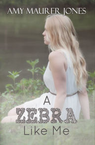 Title: A Zebra Like Me, Author: Amy Maurer Jones